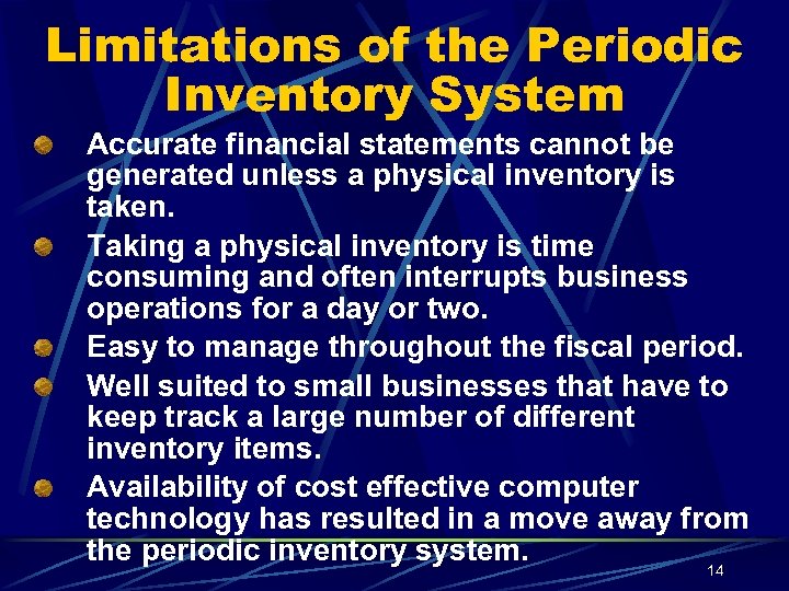 Limitations of the Periodic Inventory System Accurate financial statements cannot be generated unless a