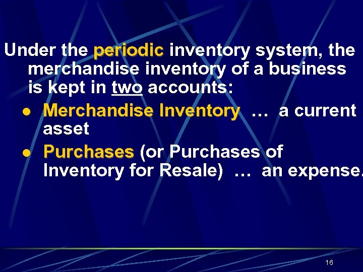 Under the periodic inventory system, the merchandise inventory of a business is kept in