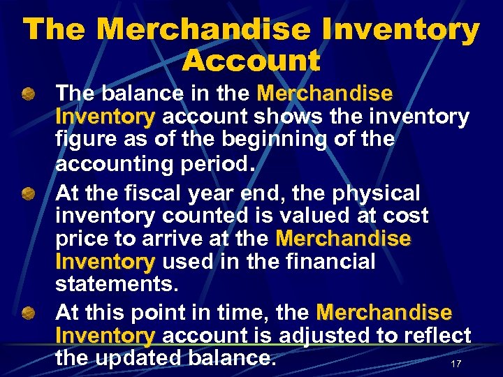 The Merchandise Inventory Account The balance in the Merchandise Inventory account shows the inventory