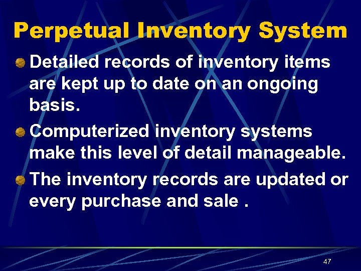 Perpetual Inventory System Detailed records of inventory items are kept up to date on