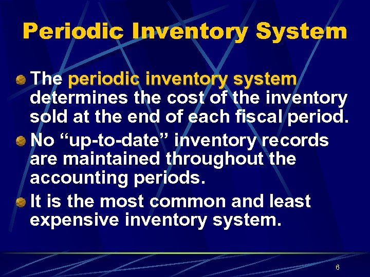 Periodic Inventory System The periodic inventory system determines the cost of the inventory sold