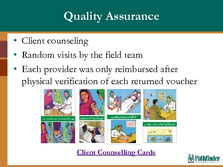 Quality Assurance • Client counseling • Random visits by the field team • Each