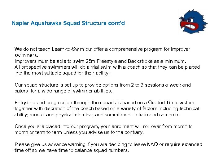 Napier Aquahawks Squad Structure cont’d We do not teach Learn-to-Swim but offer a comprehensive