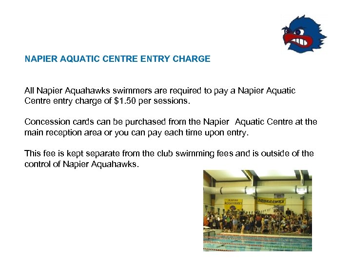 NAPIER AQUATIC CENTRE ENTRY CHARGE All Napier Aquahawks swimmers are required to pay a