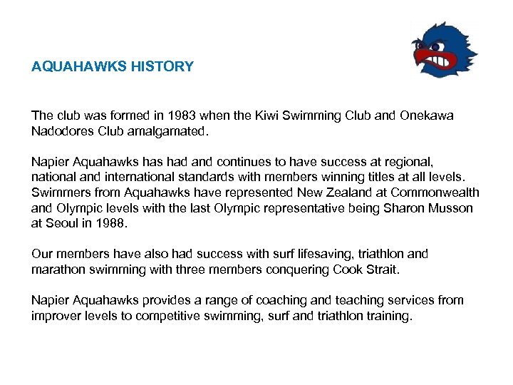 AQUAHAWKS HISTORY The club was formed in 1983 when the Kiwi Swimming Club and