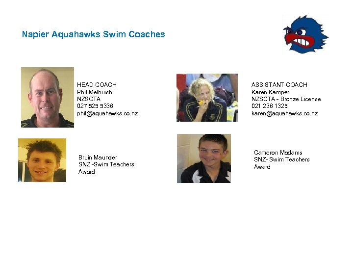 Napier Aquahawks Swim Coaches HEAD COACH Phil Melhuish NZSCTA 027 525 5336 phil@aquahawks. co.