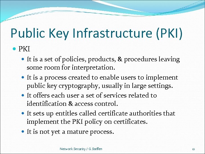 Public Key Infrastructure (PKI) PKI It is a set of policies, products, & procedures