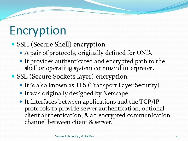Encryption SSH (Secure Shell) encryption A pair of protocols, originally defined for UNIX It