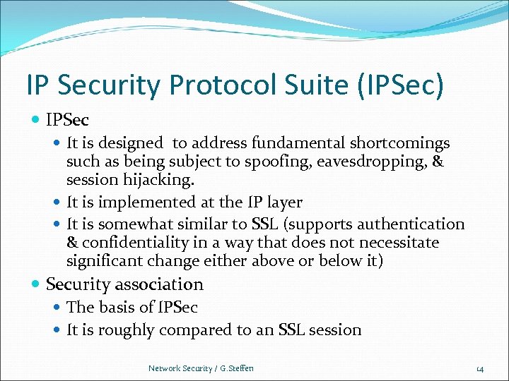 IP Security Protocol Suite (IPSec) IPSec It is designed to address fundamental shortcomings such