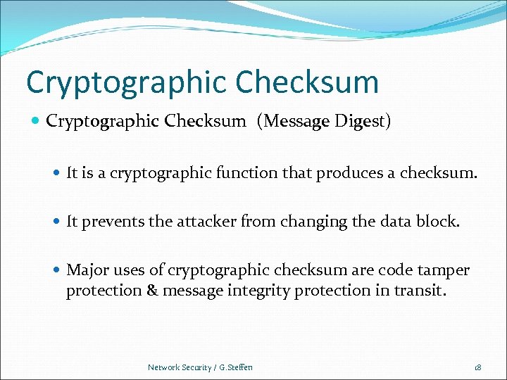 Cryptographic Checksum (Message Digest) It is a cryptographic function that produces a checksum. It