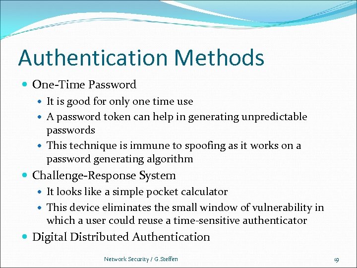 Authentication Methods One-Time Password It is good for only one time use A password