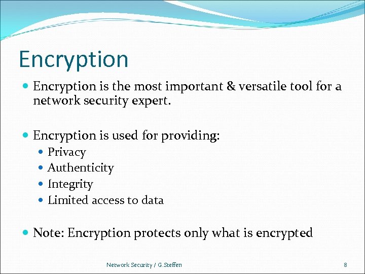 Encryption is the most important & versatile tool for a network security expert. Encryption