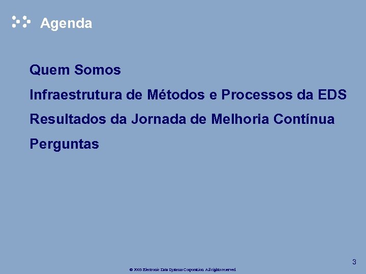 Agenda Ø Quem Somos Ø Infraestrutura de Métodos e Processos da EDS Ø Resultados