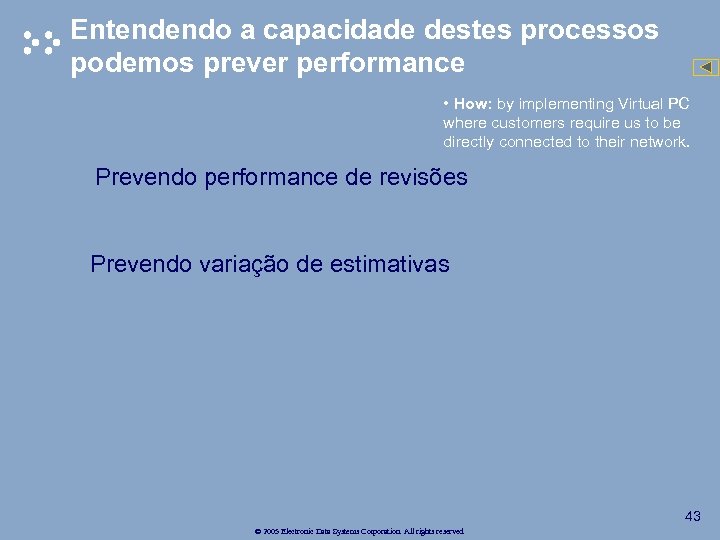 Entendendo a capacidade destes processos podemos prever performance • How: by implementing Virtual PC