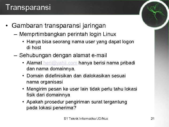 Transparansi • Gambaran transparansi jaringan – Memprtimbangkan perintah login Linux • Hanya bisa seorang