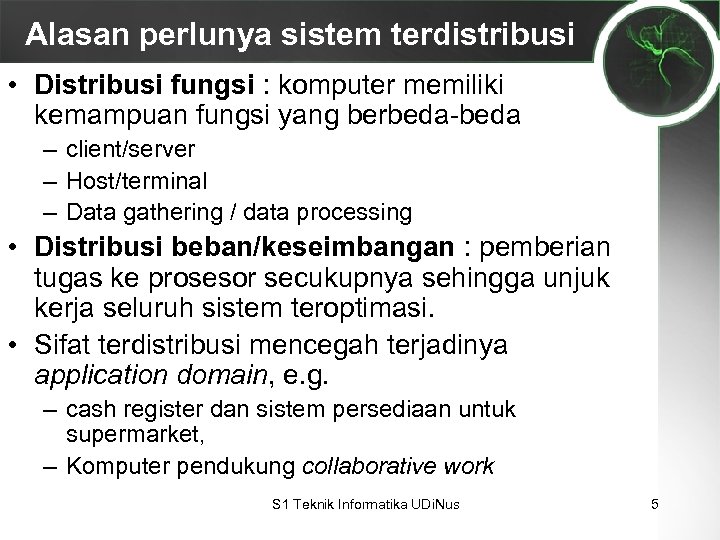 Alasan perlunya sistem terdistribusi • Distribusi fungsi : komputer memiliki kemampuan fungsi yang berbeda-beda