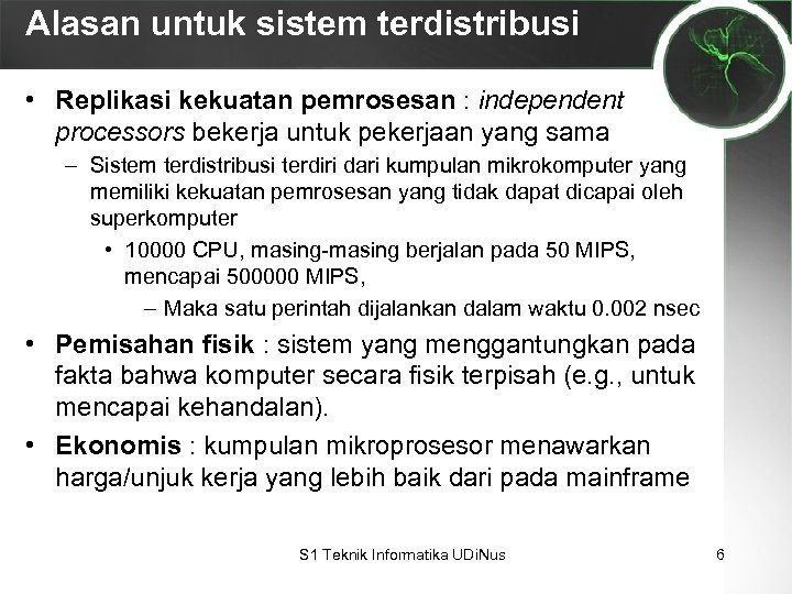 Alasan untuk sistem terdistribusi • Replikasi kekuatan pemrosesan : independent processors bekerja untuk pekerjaan