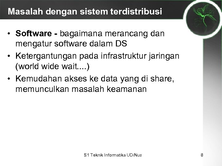 Masalah dengan sistem terdistribusi • Software - bagaimana merancang dan mengatur software dalam DS
