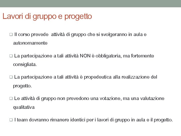 Lavori di gruppo e progetto q Il corso prevede attività di gruppo che si