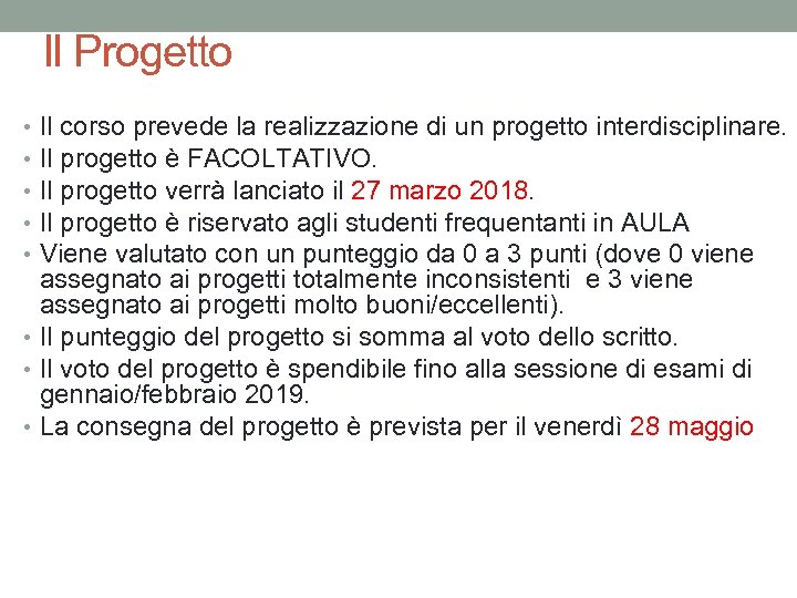 Il Progetto Il corso prevede la realizzazione di un progetto interdisciplinare. Il progetto è