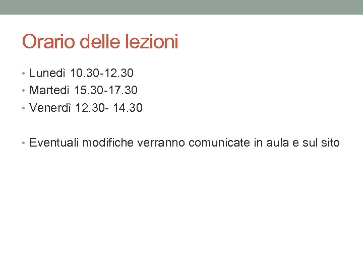 Orario delle lezioni • Lunedì 10. 30 -12. 30 • Martedì 15. 30 -17.