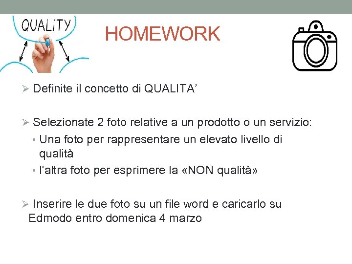 HOMEWORK Ø Definite il concetto di QUALITA’ Ø Selezionate 2 foto relative a un