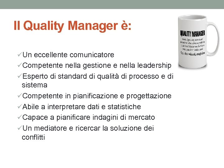 Il Quality Manager è: üUn eccellente comunicatore üCompetente nella gestione e nella leadership üEsperto