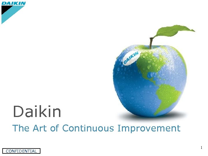 Daikin The Art of Continuous Improvement CONFIDENTIAL 1 