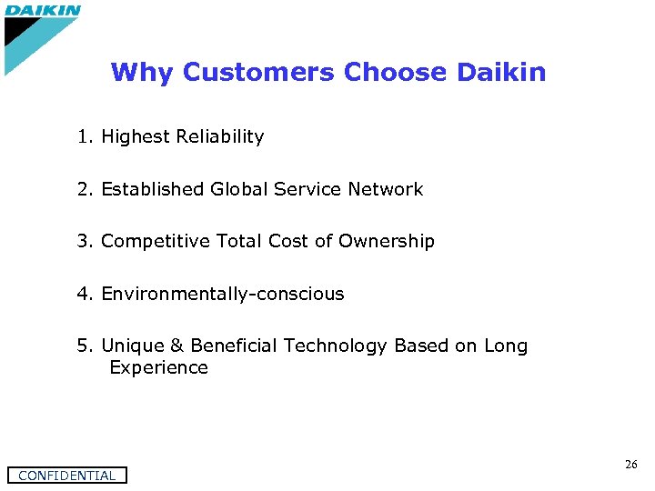 Why Customers Choose Daikin 1. Highest Reliability 2. Established Global Service Network 3. Competitive