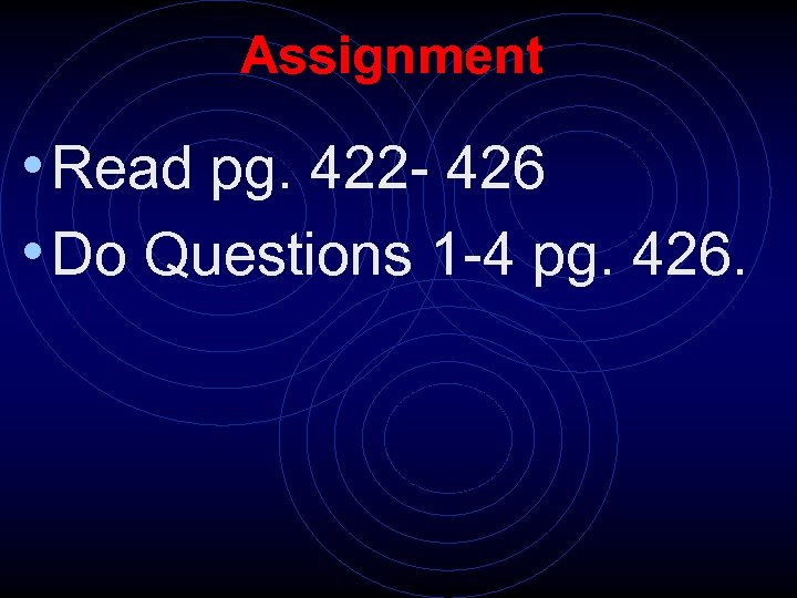 Assignment • Read pg. 422 - 426 • Do Questions 1 -4 pg. 426.