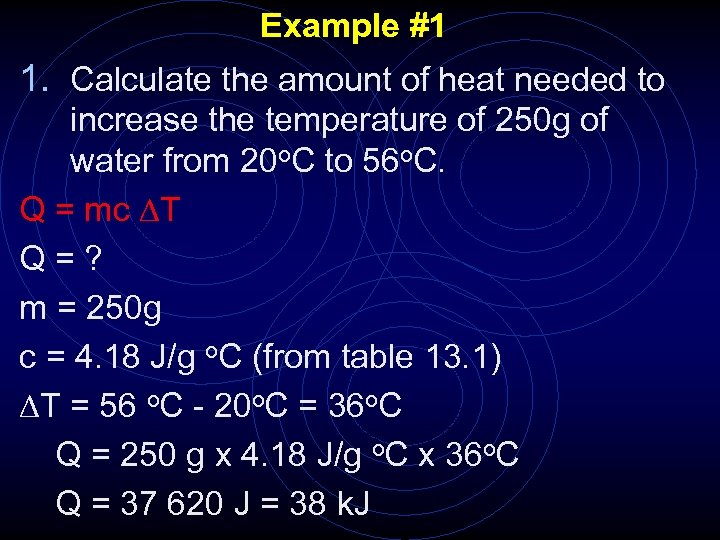 Example #1 1. Calculate the amount of heat needed to increase the temperature of