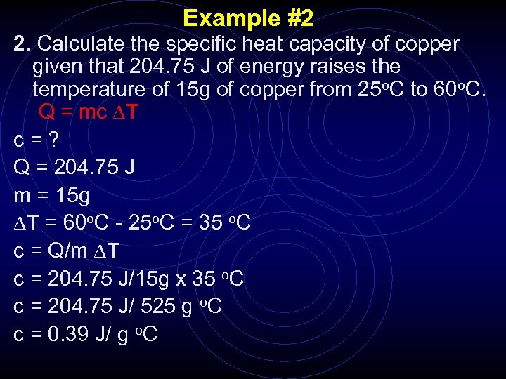 Example #2 2. Calculate the specific heat capacity of copper given that 204. 75