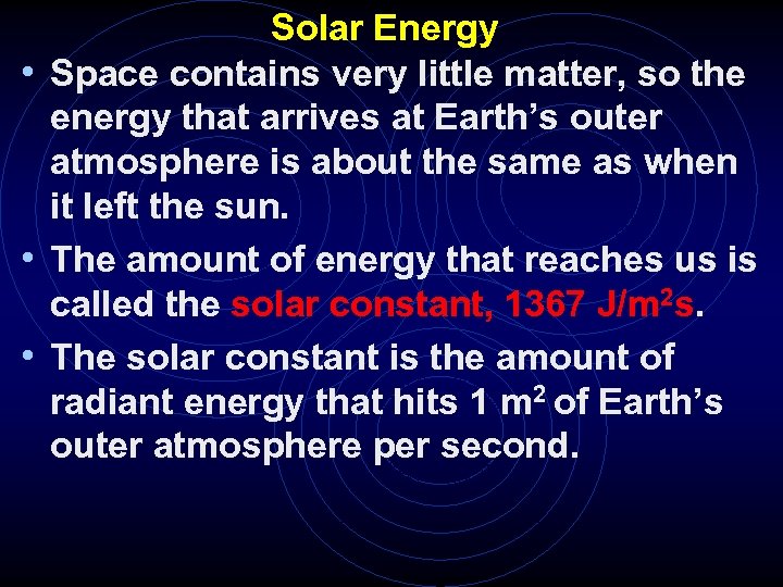 Solar Energy • Space contains very little matter, so the energy that arrives at