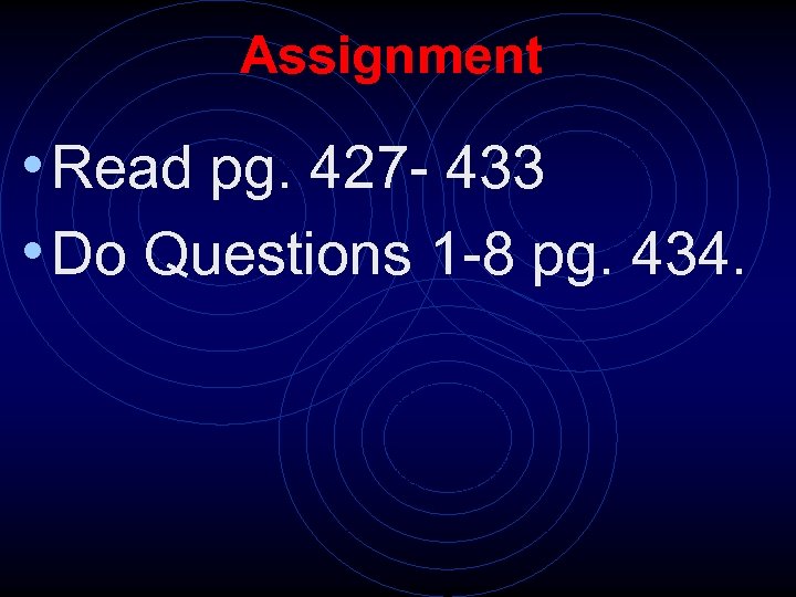 Assignment • Read pg. 427 - 433 • Do Questions 1 -8 pg. 434.