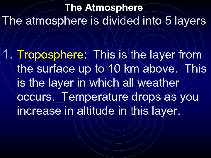 The Atmosphere The atmosphere is divided into 5 layers 1. Troposphere: This is the