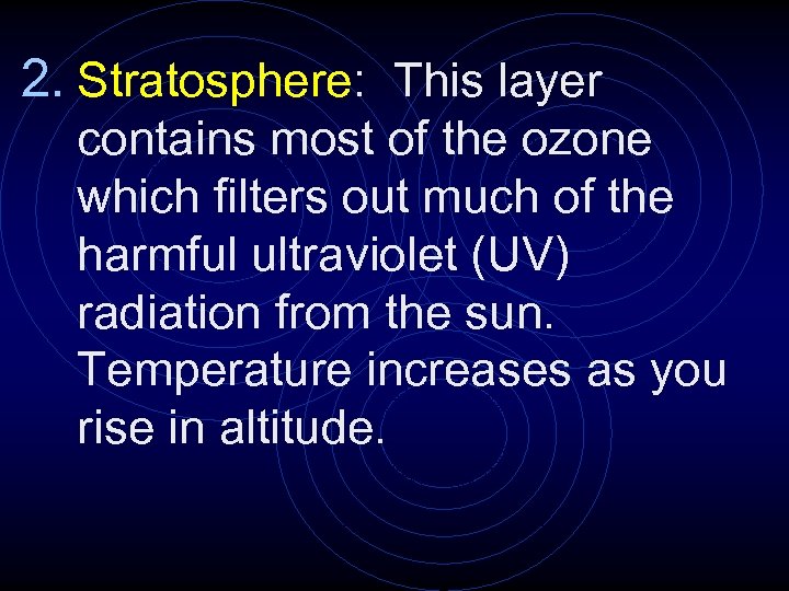 2. Stratosphere: This layer contains most of the ozone which filters out much of