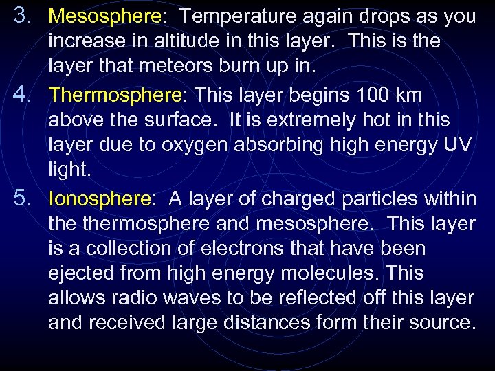 3. Mesosphere: Temperature again drops as you increase in altitude in this layer. This