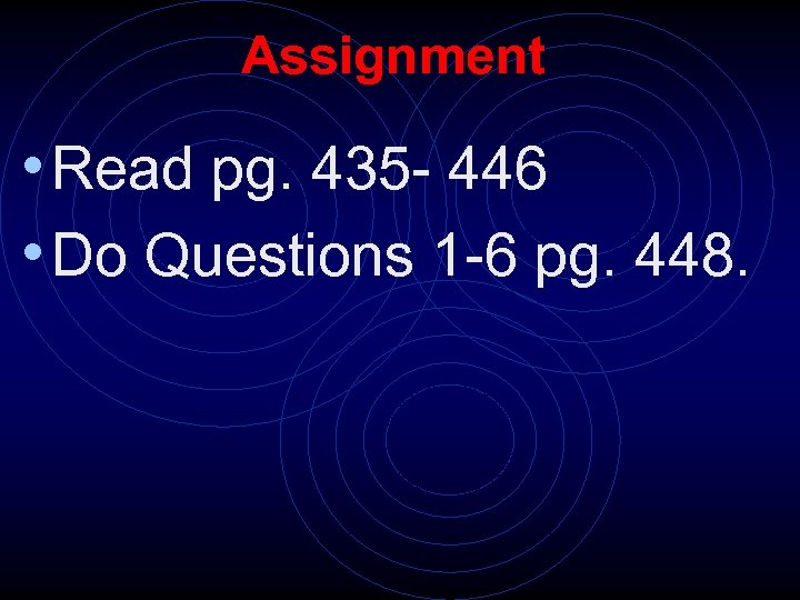 Assignment • Read pg. 435 - 446 • Do Questions 1 -6 pg. 448.
