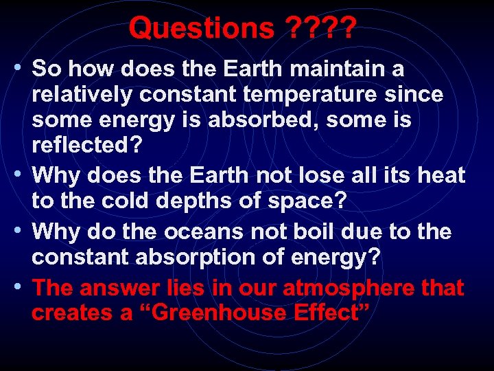 Questions ? ? • So how does the Earth maintain a relatively constant temperature