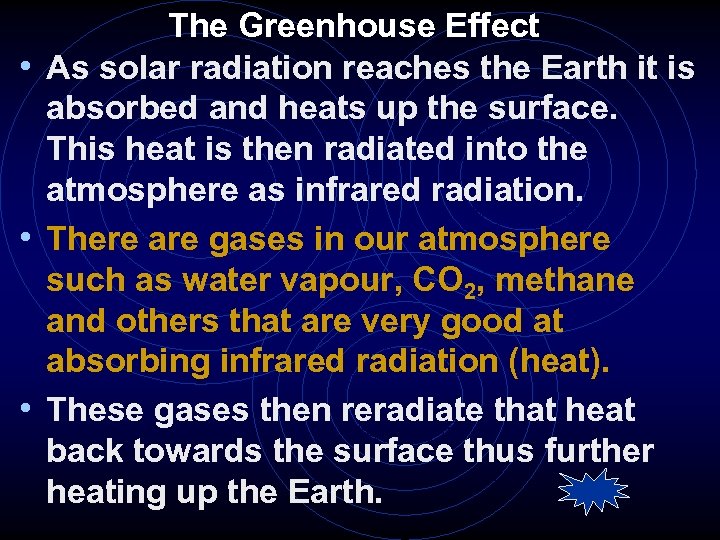The Greenhouse Effect • As solar radiation reaches the Earth it is absorbed and