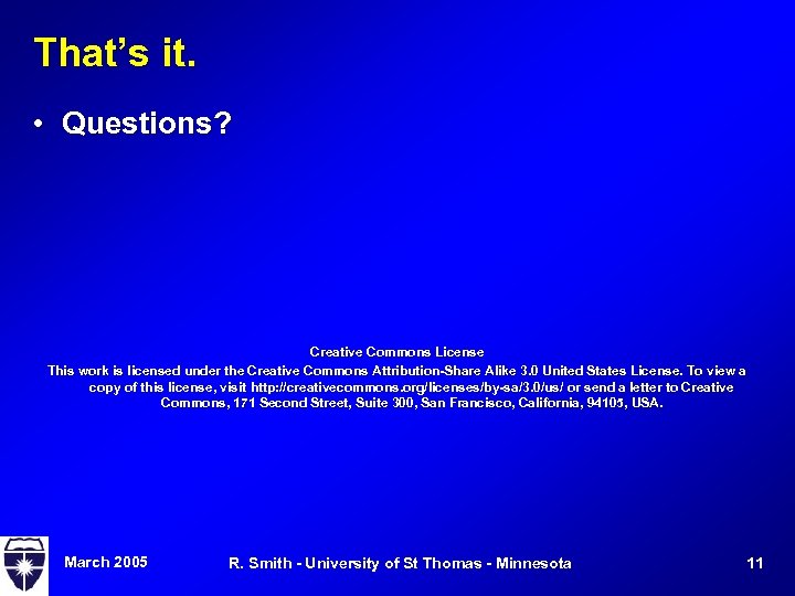 That’s it. • Questions? Creative Commons License This work is licensed under the Creative