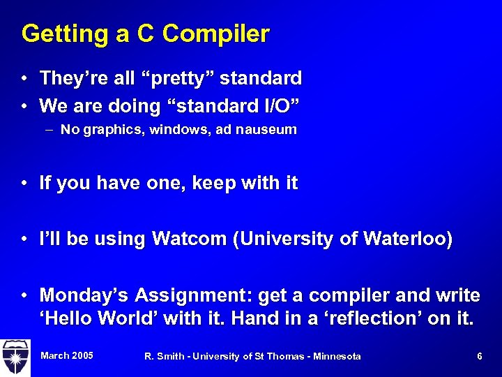Getting a C Compiler • They’re all “pretty” standard • We are doing “standard