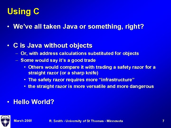Using C • We’ve all taken Java or something, right? • C is Java