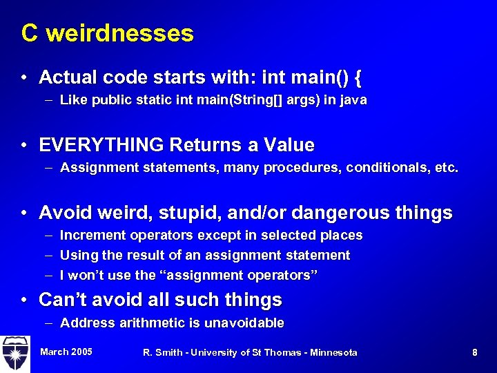 C weirdnesses • Actual code starts with: int main() { – Like public static