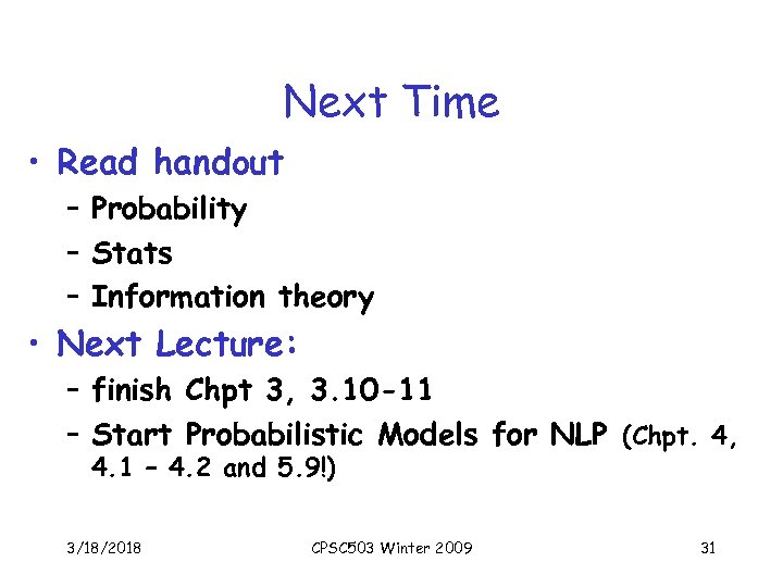 Next Time • Read handout – Probability – Stats – Information theory • Next