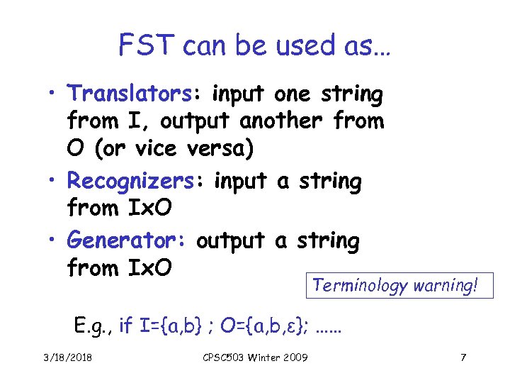 FST can be used as… • Translators: input one string from I, output another