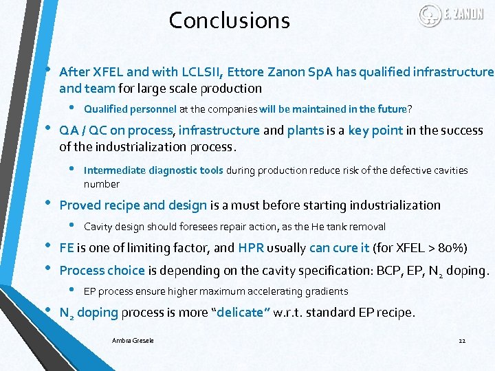 Conclusions • After XFEL and with LCLSII, Ettore Zanon Sp. A has qualified infrastructure