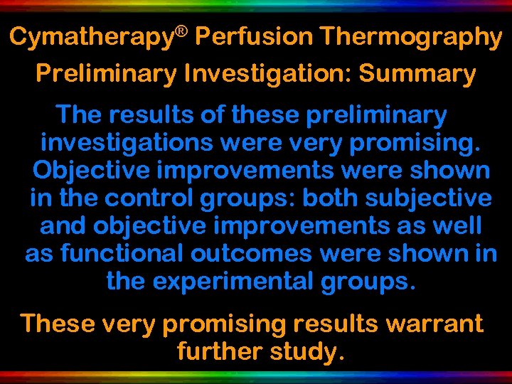 Cymatherapy® Perfusion Thermography Preliminary Investigation: Summary The results of these preliminary investigations were very