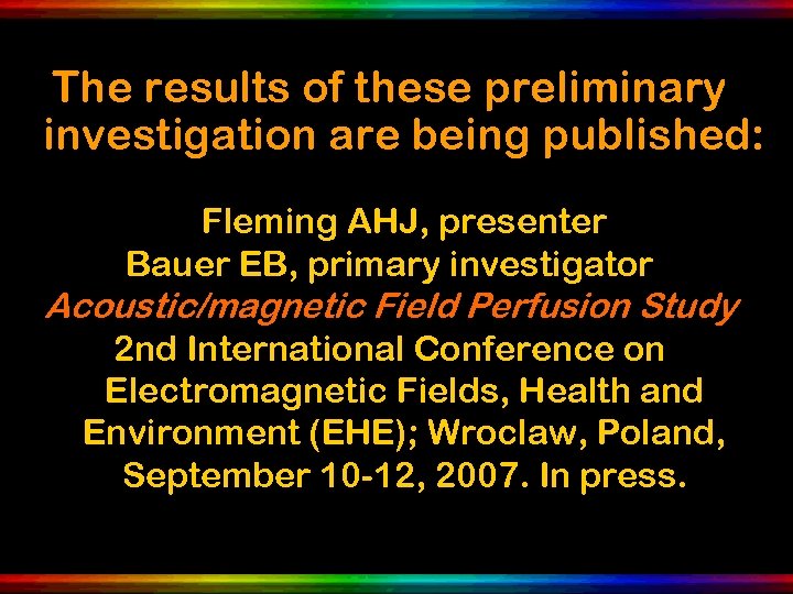 The results of these preliminary investigation are being published: Fleming AHJ, presenter Bauer EB,