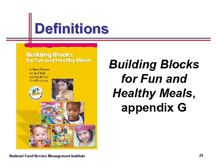 Definitions Building Blocks for Fun and Healthy Meals, appendix G National Food Service Management